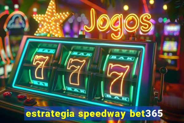 estrategia speedway bet365